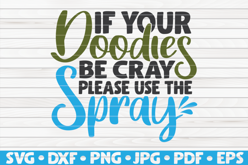 if-your-doodies-be-cray-please-use-the-spray-svg-bathroom-humor