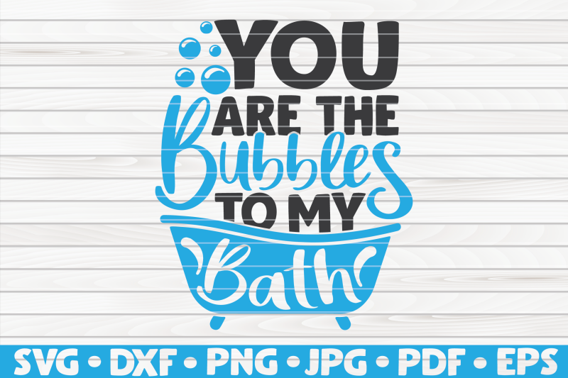 you-are-the-bubbles-to-my-bath-svg-bathroom-humor