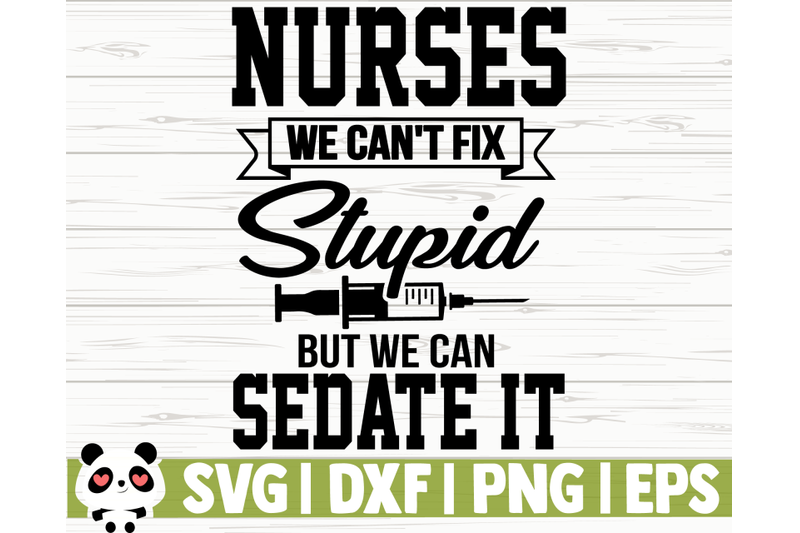 nurses-we-can-039-t-fix-stupid-but-we-can-sedate-it