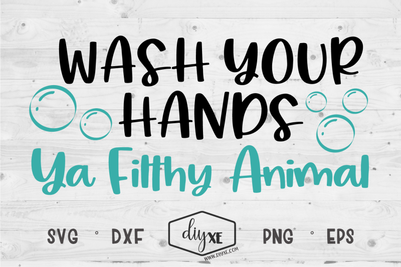 wash-your-hands-ya-filthy-animal-a-quarantine-svg-cut-file