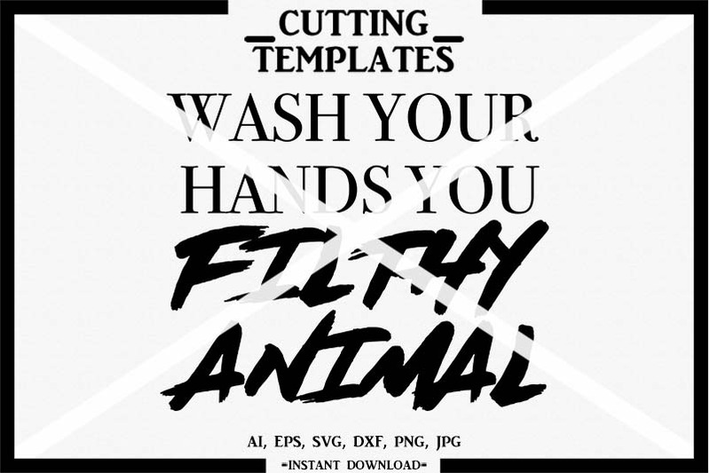 wash-your-hands-you-filthy-animal-silhouette-cricut-iron-on-svg
