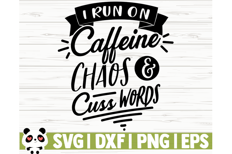 i-run-on-caffeine-chaos-and-cuss-words