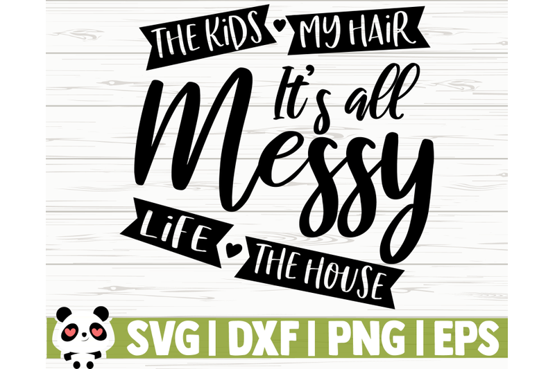 the-kids-my-hair-life-the-house-it-039-s-all-messy
