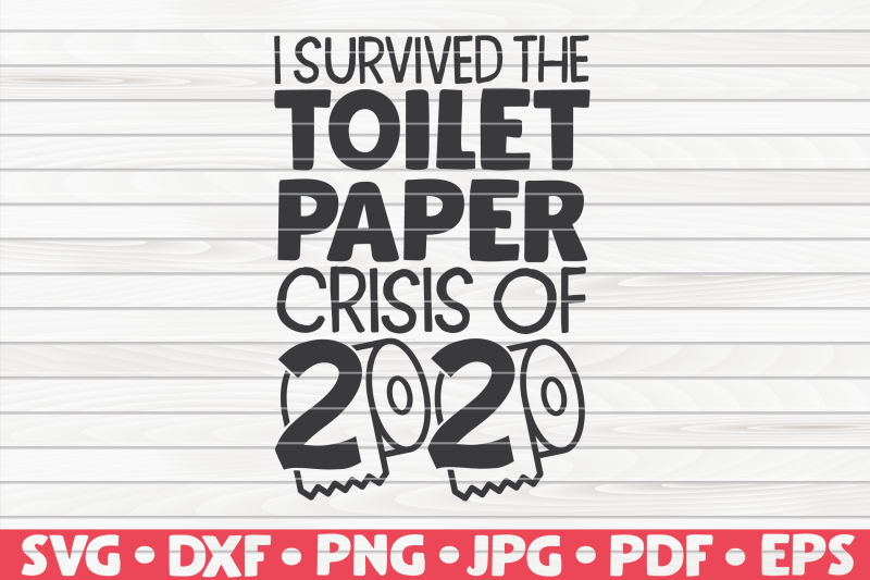 i-survived-the-toilet-paper-crisis-svg-quarantine-social-distancing