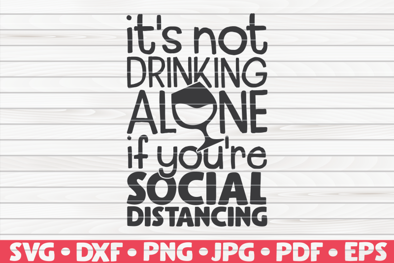 it-039-s-not-drinking-alone-svg-quarantine-social-distancing