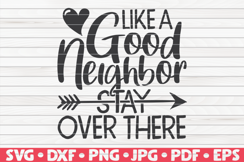 like-a-good-neighbor-stay-over-there-svg-quarantine-social-distancing