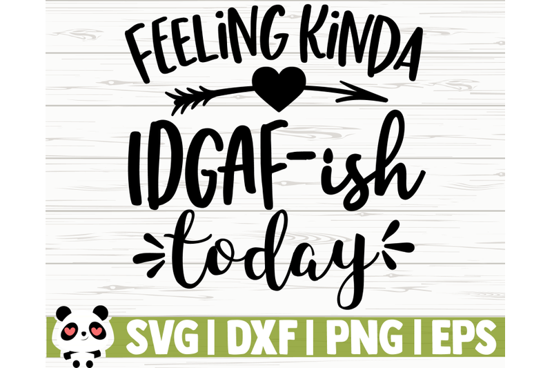 Download Feeling Kinda IDGAF-ish Today By CreativeDesignsLLC ...