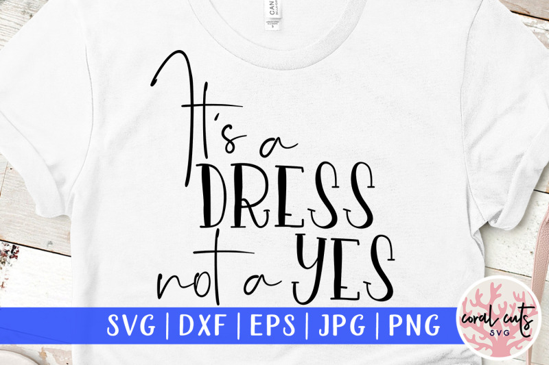 it-039-s-a-dress-not-a-yes-women-empowerment-svg-eps-dxf-png
