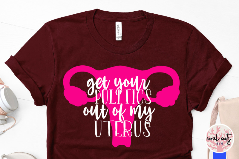 get-your-politics-out-of-my-uterus-women-empowerment-svg-eps-dxf-png