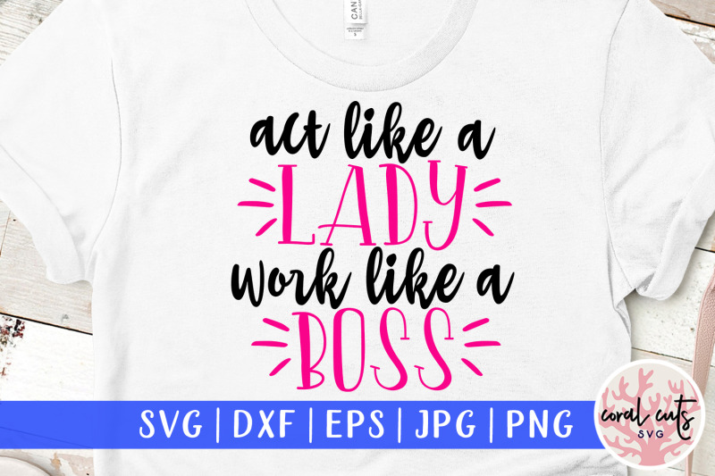 act-like-a-lady-work-like-a-boss-women-empowerment-svg-eps-dxf-png