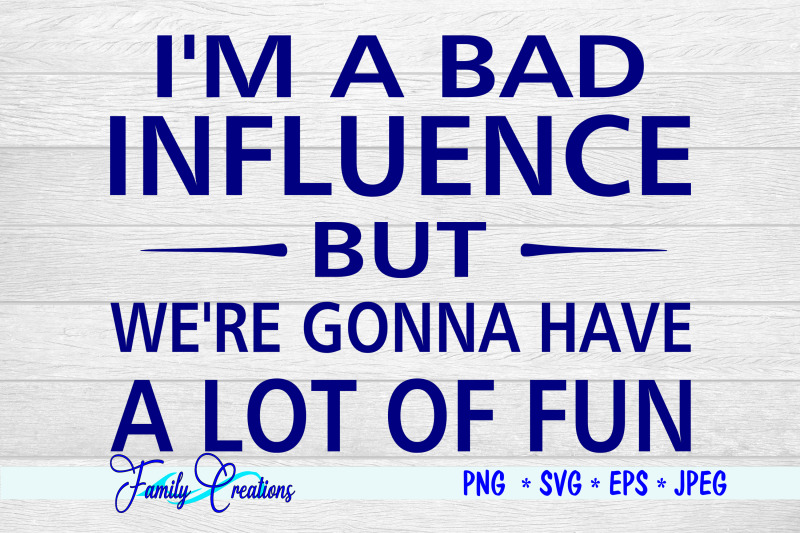 i-039-m-a-bad-influence-but-we-039-re-gonna-have-alot-of-fun