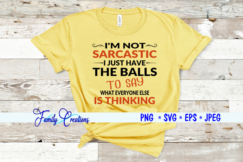 i-039-m-not-sarcastic-i-just-have-the-balls-to-say-what-everyone-else-if-t