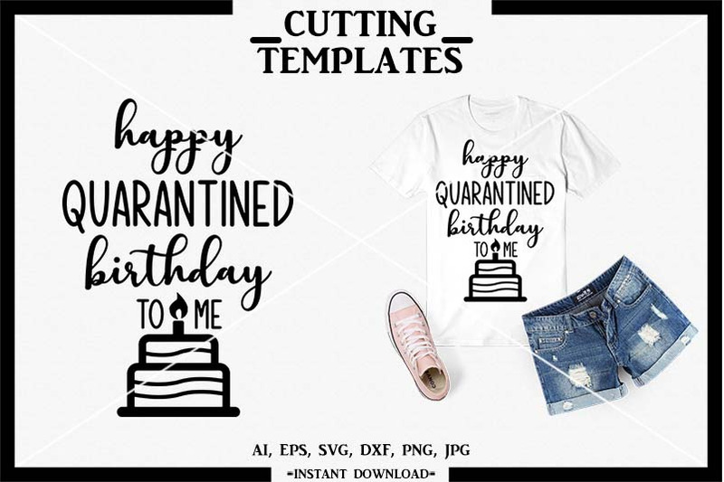 Download Quarantined Birthday SVG, Happy Quarantined Birthday To Me, SVG, DXF By Design Time ...