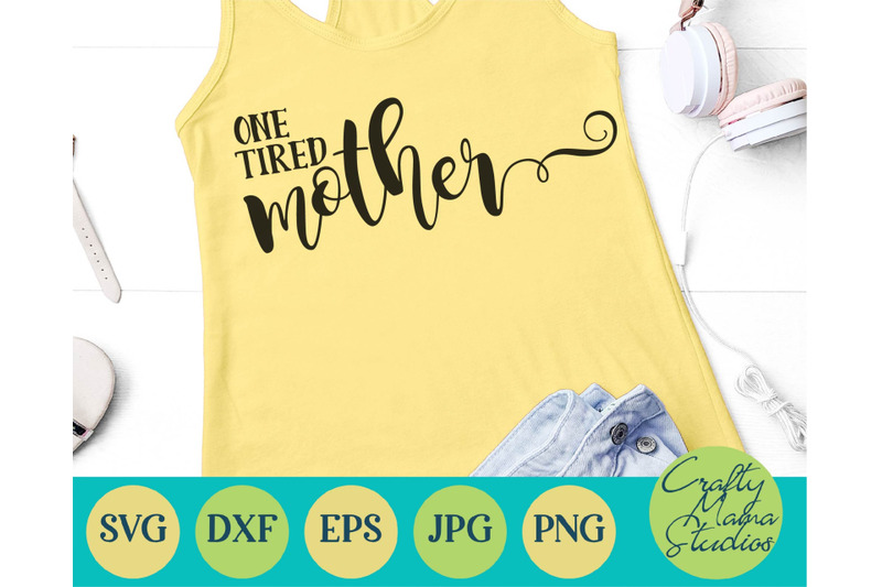 Download One Tired Mother Svg, Mom Life Svg, Mom Svg By Crafty Mama ...