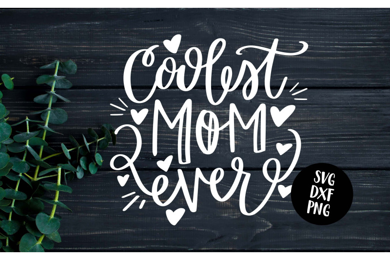coolest-mom-ever-hand-lettered-svg-dxf-png
