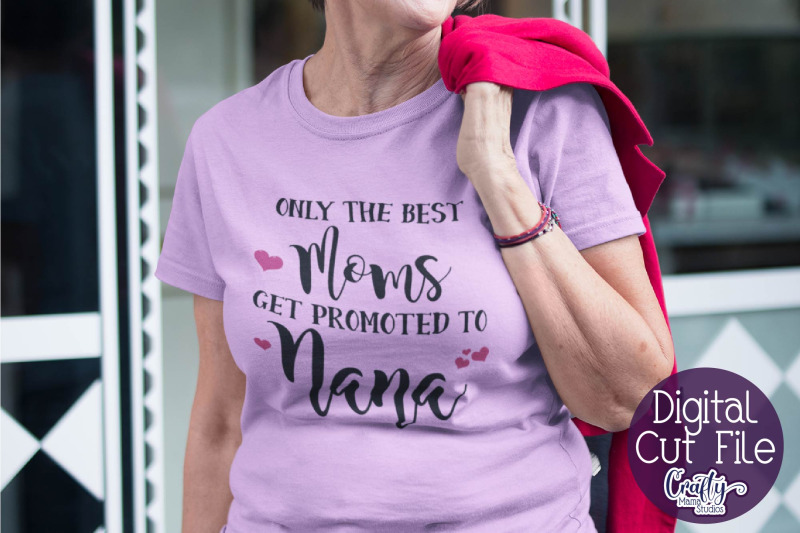 Only The Best Moms Get Promoted To Nana Svg Grandma Svg By Crafty Mama