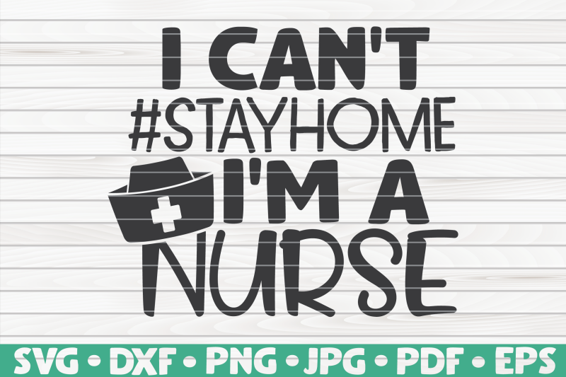 i-can-039-t-stay-home-i-039-m-a-nurse-svg-nurse-life