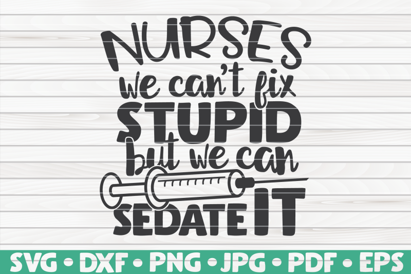 nurses-we-can-039-t-fix-stupid-but-we-can-sedate-it-svg-nurse-life