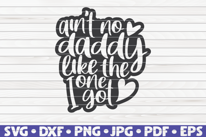 ain-039-t-no-daddy-like-the-one-i-got-svg-father-039-s-day