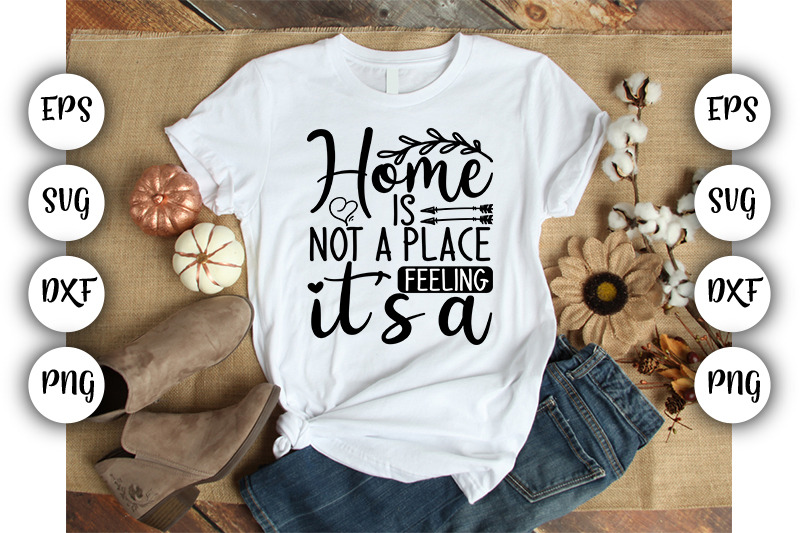 home-is-not-a-place-feeling-it-039-s-a-eps-svg-png-dxf