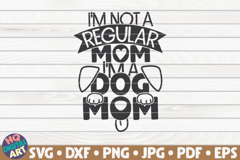 i-039-m-not-a-regular-mom-i-039-m-a-dog-mom-svg