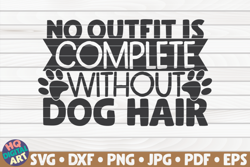 no-outfit-is-complete-without-dog-hair-svg