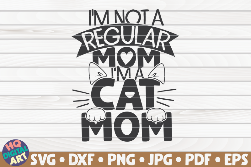 i-039-m-not-a-regular-mom-i-039-m-a-cat-mom-svg