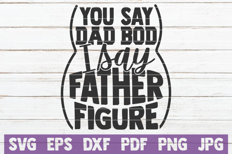 you-say-dad-bod-i-say-father-figure-svg-cut-file
