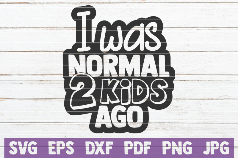 i-was-normal-2-kids-ago-svg-cut-file