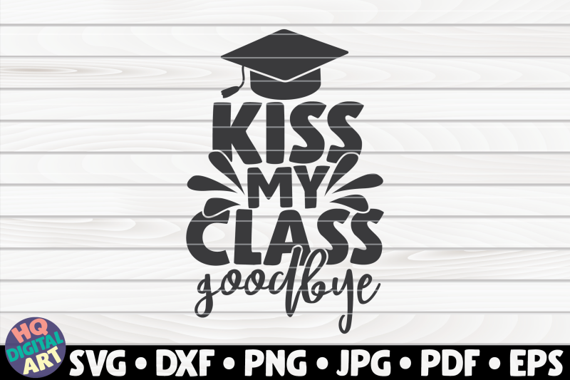 kiss-my-class-goodbye-svg-graduation-quote