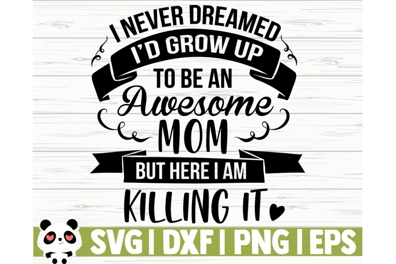 i-never-dreamed-i-039-d-grow-up-to-be-an-awesome-mom-but-here-i-am-killing