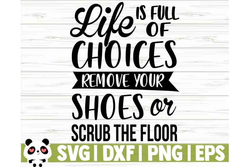 life-is-full-of-choices-remove-your-shoes-or-scrub-the-floor