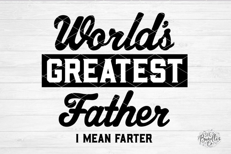 world-039-s-greatest-father-i-mean-farter-svg-dxf-png