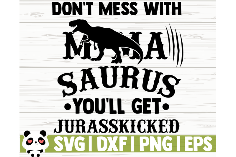 don-039-t-mess-with-mamasaurus-you-039-ll-get-jurasskicked