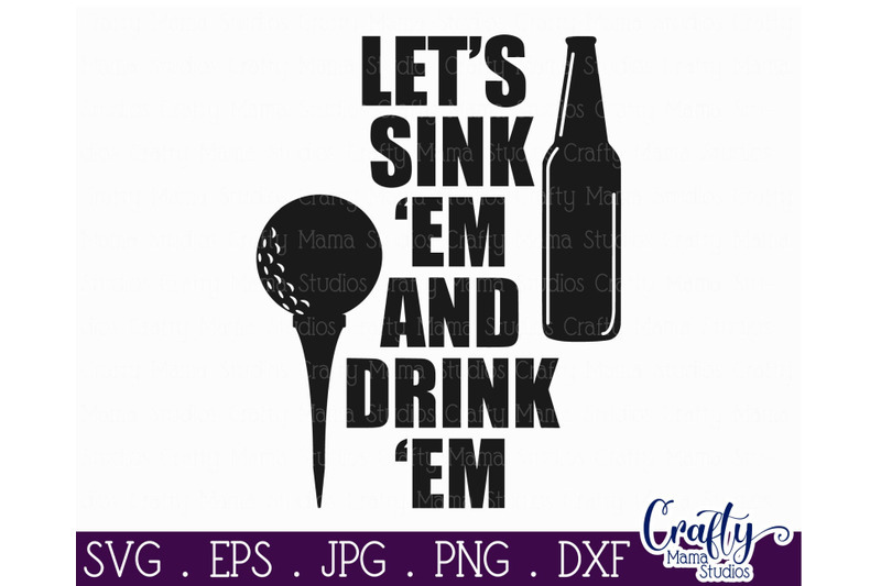 Download Sink Em And Drink Em Svg Golf Svg Dad Svg By Crafty Mama Studios Thehungryjpeg Com