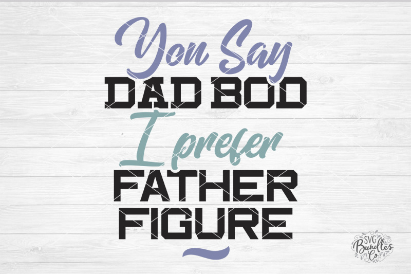 you-say-dad-bod-i-say-father-figure-svg-dxf-png