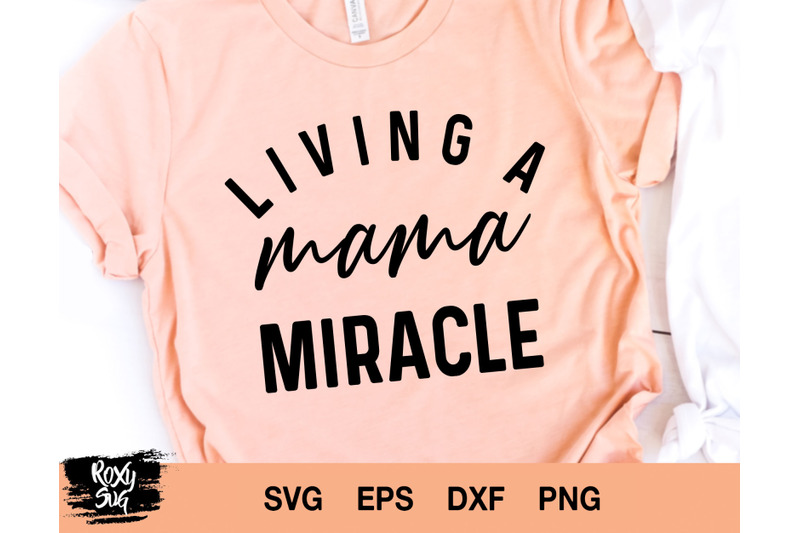 living-a-mama-miracle-svg-mama-svg-mom-svg-mama-clipart