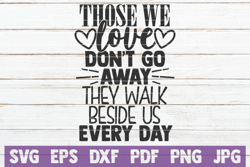 those-we-love-don-039-t-go-away-they-walk-beside-us-every-day-svg-cut-file