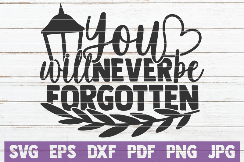 you-will-never-be-forgotten-svg-cut-file