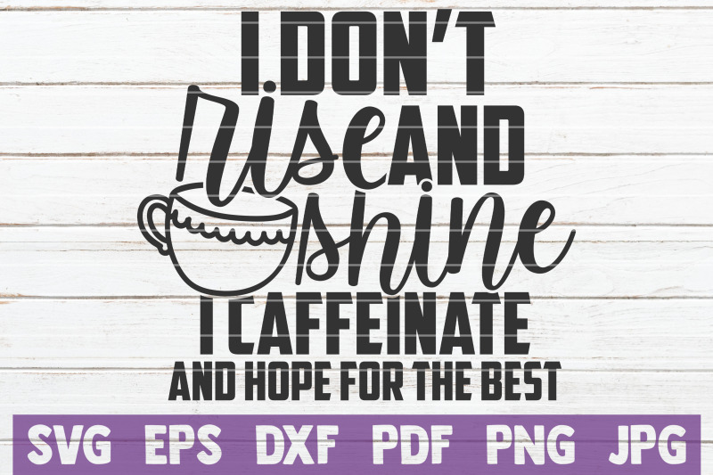 i-don-039-t-rise-and-shine-i-caffeinate-and-hope-for-the-best-svg-cut-file