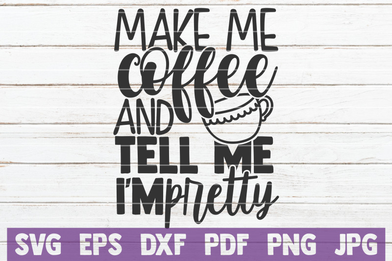 make-me-coffee-and-tell-me-i-039-m-pretty-svg-cut-file