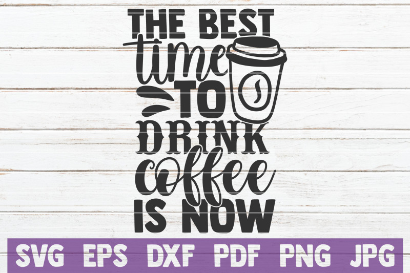 the-best-time-to-drink-coffee-is-now-svg-cut-file