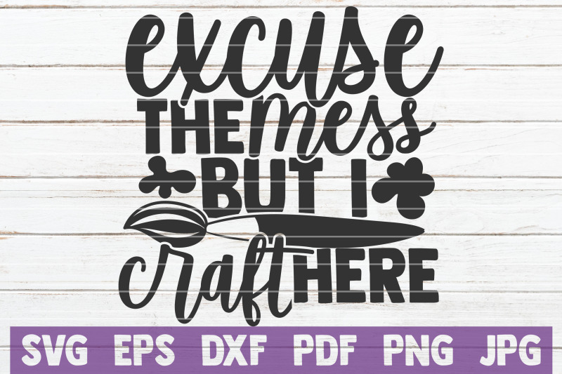 excuse-the-mess-but-i-craft-here-svg-cut-file