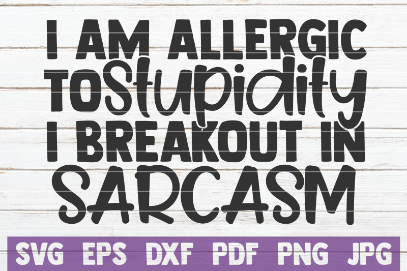 I Am Allergic To Stupidity I Breakout In Sarcasm SVG Cut File PNG
Include