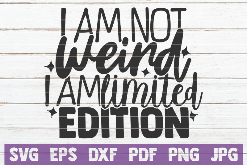 i-am-not-weird-i-am-limited-edition-svg-cut-file