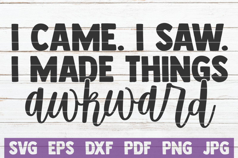 i-came-i-saw-i-made-things-awkward-svg-cut-file