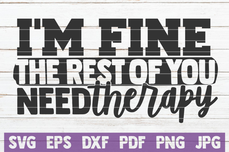 i-039-m-fine-the-rest-of-you-need-therapy-svg-cut-file