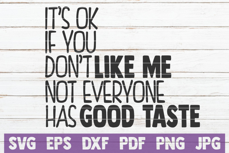 it-039-s-ok-if-you-don-039-t-like-me-not-everyone-has-good-taste-svg-cut-file