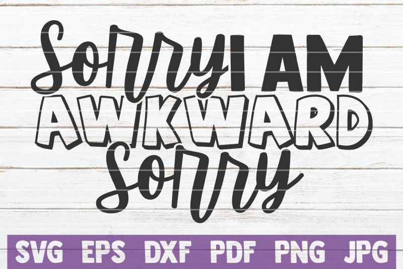 sorry-i-am-awkward-sorry-svg-cut-file