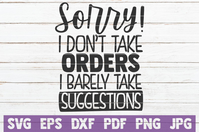 sorry-i-don-039-t-take-orders-i-barely-take-suggestions-svg-cut-file